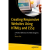 Creating Responsive Websites Using HTML5 and CSS3: A Perfect Reference for Web Designers - Paperback