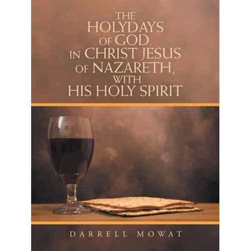 The Holydays of God, in Christ Jesus of Nazareth, with His Holy Spirit - Paperback