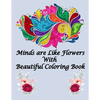 Minds are Like Flowers With Beautiful Coloring Book: Flower Coloring Book for Kids Ages 4-8, Adults Relaxation, Children - Between of 80 Pages 40 Page - Paperback