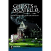 Ghosts of Pocatello: Haunted History from the Gate City - Paperback