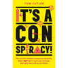 It's a Conspiracy!: The World's Wildest Conspiracy Theories. What They Don't Want You to Know. and Why the Truth Is Out There. - Paperback