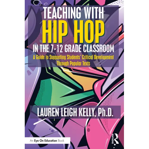 Teaching with Hip Hop in the 7-12 Grade Classroom: A Guide to Supporting Students' Critical Development Through Popular Texts - Paperback