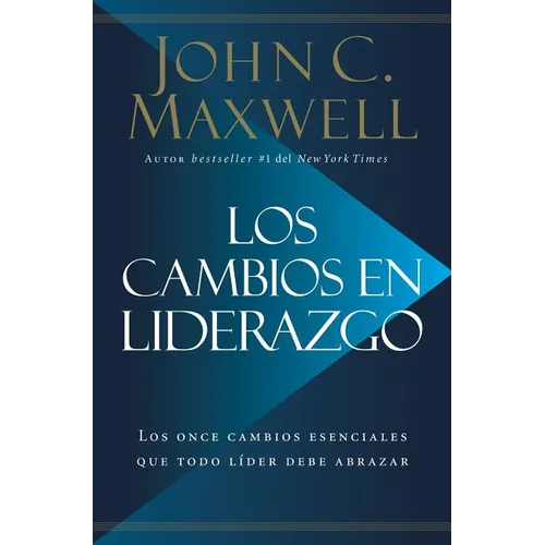 Los Cambios en Liderazgo: Los Once Cambios Esenciales Que Todo Líder Debe Abrazar = Leadershift - Paperback