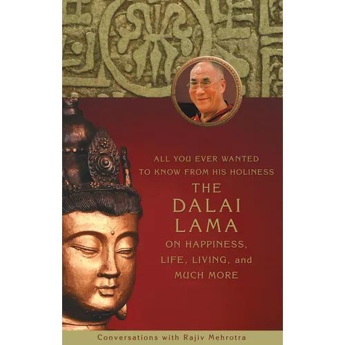 All You Ever Wanted to Know From His Holiness the Dalai Lama on Happiness, Life, Living, and Much More - Paperback