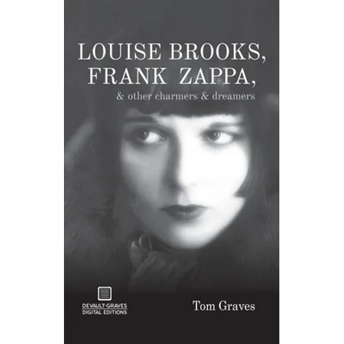 Louise Brooks, Frank Zappa, & Other Charmers & Dreamers - Paperback