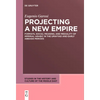 Projecting a New Empire: Formats, Social Meaning, and Mediality of Imperial Arabic in the Umayyad and Early Abbasid Periods - Paperback