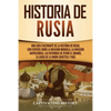 Historia de Rusia: Una guía fascinante de la historia de Rusia, con eventos como la invasión mongola, la invasión napoleónica, las reformas de Pedro e - Paperback