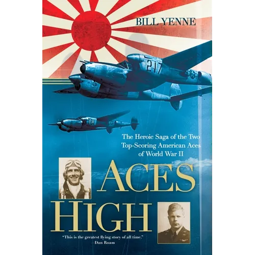 Aces High: The Heroic Saga of the Two Top-Scoring American Aces of World War II - Paperback