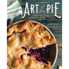 Art of the Pie: A Practical Guide to Homemade Crusts, Fillings, and Life - Hardcover
