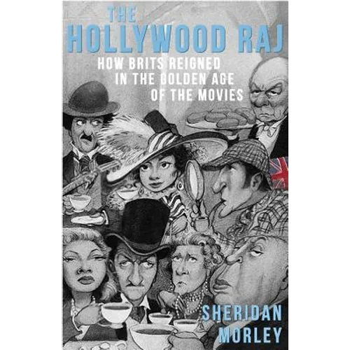 The Hollywood Raj: How Brits Reigned in the Golden Age of the Movies - Paperback