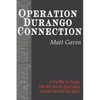 Operation Durango Connection: In the War on Drugs, Just Who Are the Good Guys, and Who Are the Bad Guys? - Paperback