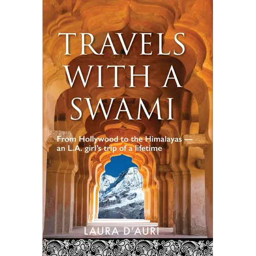 Travels With a Swami: From Hollywood to the Himalayas, an L.A. Girl's Trip of a Lifetime - Paperback