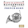 Easy Classical Masterworks for French Horn: Music of Bach, Beethoven, Brahms, Handel, Haydn, Mozart, Schubert, Tchaikovsky, Vivaldi and Wagner - Paperback