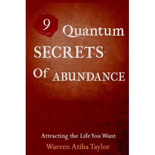 9 Quantum Secrets of Abundance: How to Attract What You Want - Paperback