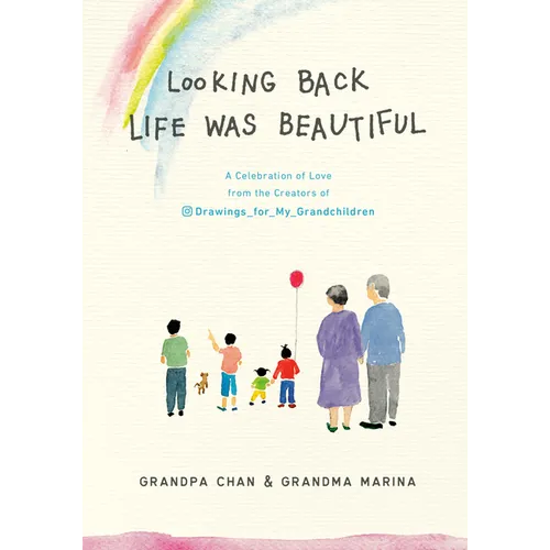 Looking Back Life Was Beautiful: A Celebration of Love from the Creators of Drawings for My Grandchildren - Hardcover