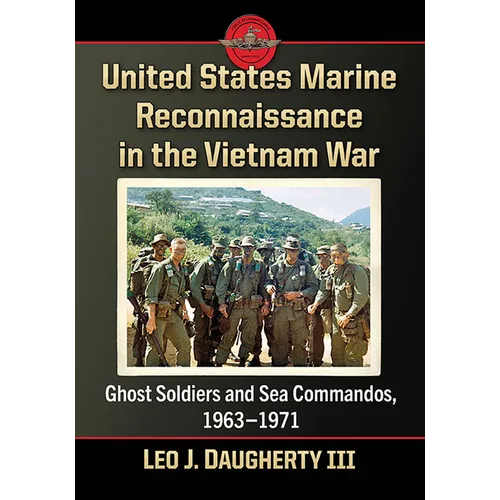 United States Marine Reconnaissance in the Vietnam War: Ghost Soldiers and Sea Commandos, 1963-1971 - Paperback
