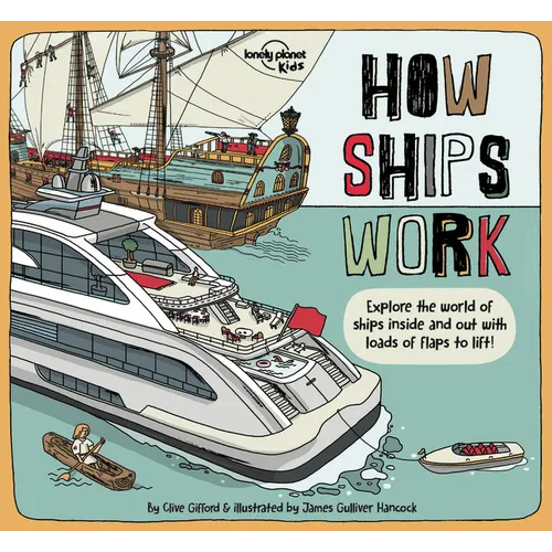 Lonely Planet Kids How Ships Work: Brilliant Facts & Lift the Flaps Amazing Illustrations Explore Cruise Liners & Beautiful Sailboats See How They've - Hardcover