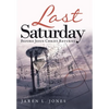 Last Saturday: Before Jesus Christ Returns - Hardcover