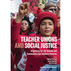 Teacher Unions and Social Justice: Organizing for the Schools and Communities Our Students Deserve - Paperback