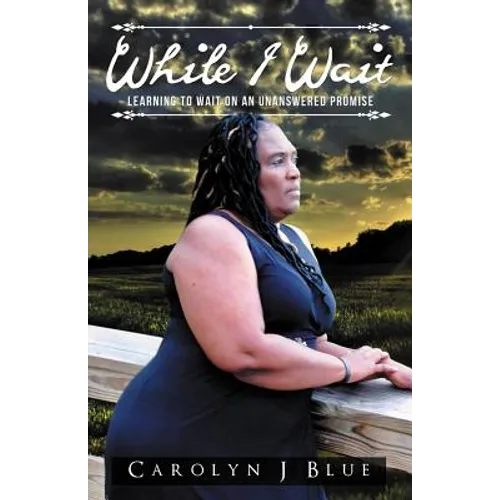 While I Wait: Learning to Wait on an Unanswered Promise - Paperback