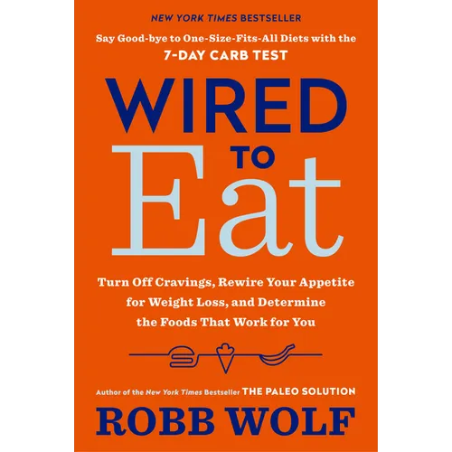 Wired to Eat: Turn Off Cravings, Rewire Your Appetite for Weight Loss, and Determine the Foods That Work for You - Paperback