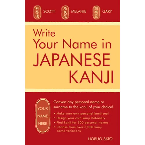 Write Your Name in Japanese Kanji: Convert Any Personal Name or Surname to the Kanji of Your Choice: Kanji for Over 300 Personal Names and Over 5,000 - Paperback