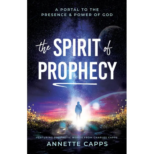 The Spirit of Prophecy: A Portal to the Presence and Power of God - Paperback