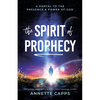 The Spirit of Prophecy: A Portal to the Presence and Power of God - Paperback