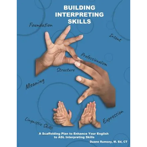 Building Interpreting Skills: A Scaffolding Plan to Enhance Your English to ASL Interpreting Qualifications - Paperback