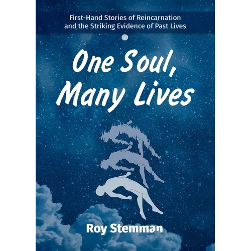 One Soul, Many Lives: First Hand Stories of Reincarnation and the Striking Evidence of Past Lives - Paperback