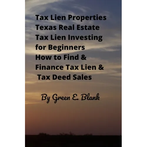 Tax Lien Properties Texas Real Estate Tax Lien Investing for Beginners: How to Find & Finance Tax Lien & Tax Deed Sales - Paperback