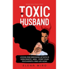 My Toxic Husband: Loving and Breaking Up with a Narcissistic Man-Start Your Psychopath-free Life Now! Based on a True Story - Paperback