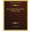 How Invisible Helpers Work With The Dead - Paperback