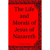 The Life and Morals of Jesus of Nazareth - Paperback