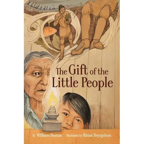 The Gift of the Little People: A Six Seasons of the Asiniskaw Ithiniwak Story - Hardcover