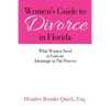 Women's Guide to Divorce in Florida: What Women Need to Gain an Advantage in The Process - Paperback