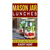 Mason Jar Lunches: Quick and Easy Lunch Time Jar Recipes - Paperback