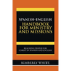 Spanish-English Handbook for Ministry and Missions: Reaching People for Christ in Spanish and English - Paperback