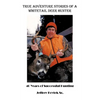 True Adventure Stories of a Whitetail Deer Hunter: 40 Years of Successful Hunting - Paperback