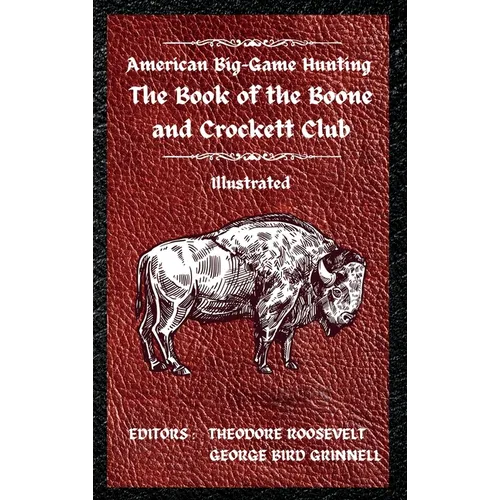 American Big-Game Hunting The Book of the Boone and Crockett Club - Hardcover