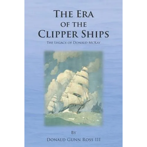 The Era of the Clipper Ships: The Legacy of Donald McKay - Paperback