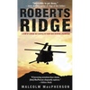 Roberts Ridge: A Story of Courage and Sacrifice on Takur Ghar Mountain, Afghanistan - Mass Market Paperbound