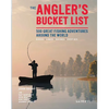 The Angler's Bucket List: 500 Great Fishing Adventures Around the World - Hardcover