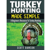 Turkey Hunting Made Simple: A Beginners Resource to Turkey Hunting - Paperback
