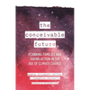 The Conceivable Future: Planning Families and Taking Action in the Age of Climate Change - Hardcover