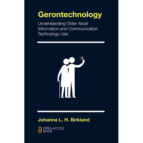 Gerontechnology: Understanding Older Adult Information and Communication Technology Use - Paperback