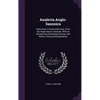 Analecta Anglo-Saxonica: Selections, in Prose and Verse, From the Anglo-Saxon Literature: With an Introductory Ethnological Essay, and Notes, C - Hardcover