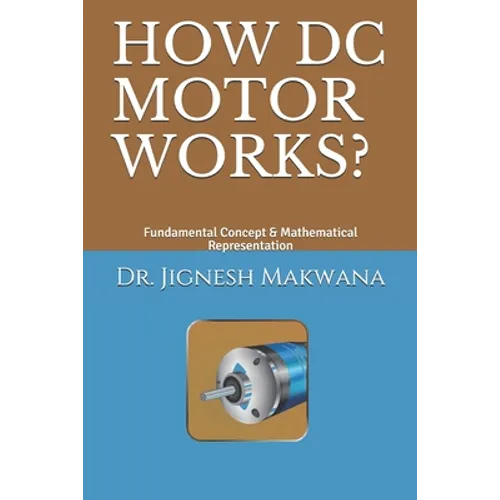 How DC Motor Works?: Fundamental Concept & Mathematical Representation - Paperback