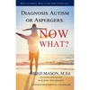 Diagnosis Autism or Aspergers: Now What?: What to Expect, What to Do, How to Explain! - Paperback