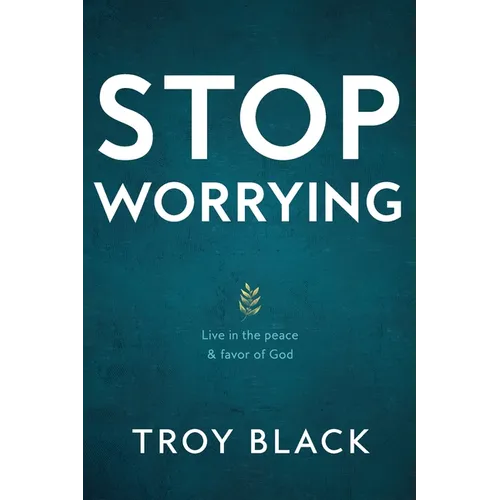Stop Worrying: Live in the peace & favor of God - Paperback